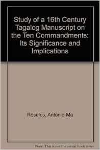 A Study Of A Sixteenth Century Tagalog Manuscript On The Ten Commandments Its Significance And Implications Antonio Ma Rosales Juan De Oliver 9780824809713 Amazon Com Books