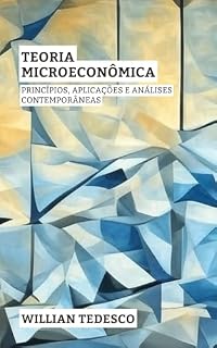Livro Teoria Microeconômica: Princípios, Aplicações e Análises Contemporâneas (Série Fundamentos Econômicos: Teoria, História e Aplicações)