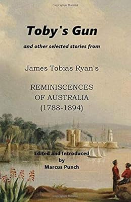 Toby S Gun And Other Selected Stories From James Tobias Ryan S Reminiscences Of Australia 1788 1894 Punch Mr Marcus Amazon Com Au Books