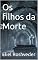 Livro Os filhos da Morte (INSTRUÇÃO PARA O APOCALIPSE QUE SE APROXIMA Livro 42)