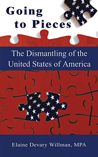 Going to Pieces: The Dismantling of the United States of America by Elaine Devary Willman