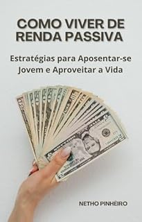Livro Como viver de renda passiva: Estratégias para Aposentar-se Jovem e Aproveitar a Vida