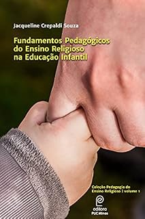 Fundamentos Pedagógicos do Ensino Religioso na Educação Infantil (Coleção Pedagogia do Ensino Religioso Livro 1)