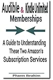 Audible & Kindle Unlimited Memberships: A Guide to Understanding These Two Amazon's Subscription Services