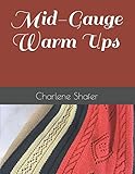 Mid-Gauge Warm Ups by Charlene Shafer