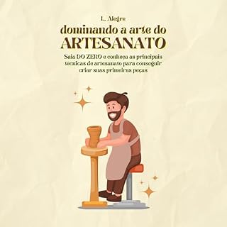 Livro Dominando a arte do artesanato: Saia DO ZERO e conheça as principais técnicas de artesanato para conseguir criar suas primeiras peças
