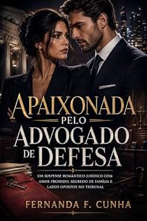 Livro Apaixonada Pelo Advogado de Defesa: Um suspense romântico jurídico com amor proibido, segredo de família e lados opostos no tribunal