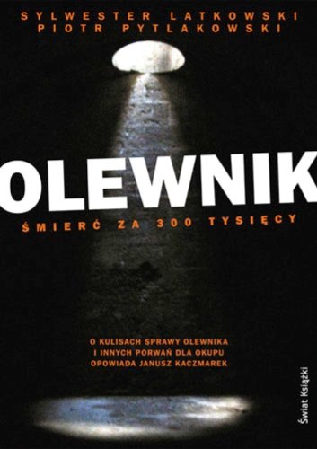 Olewnik. Śmierć za 300 tysięcy