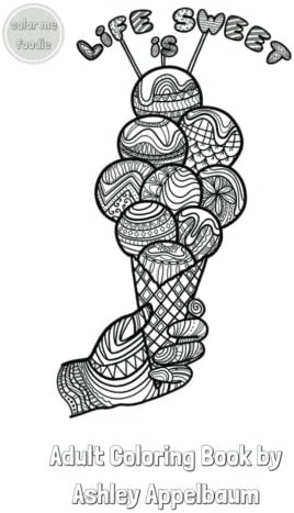 Life is Sweet by Color Me Foodie: Adult Coloring Book with Sweets, Desserts, Coffee, Mandalas & Foodie Quotes
