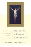 Death On A Friday Afternoon: Meditations On The Last Words Of Jesus From The Cross