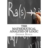 The Mathematical Analysis of Logic: Being an Essay Towards a Calculus of Deductive Reasoning
