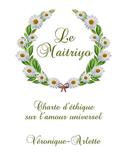 Charte d'éthique Maitriyo: sur l'amour universel (French Edition) by Véronique-Arlette Gardien