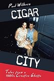 Cigar City: Tales From a 1980s Creative Ghetto by Paul Wilborn