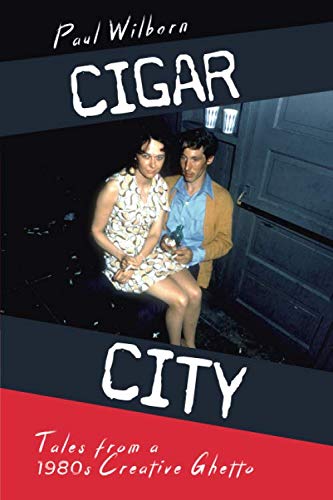 Cigar City: Tales From a 1980s Creative Ghetto by Paul Wilborn