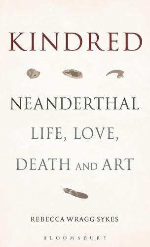 Kindred: Neanderthal Life, Love, Death and Art