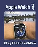 Apple Watch Series 4: Telling Time & So Much More Apple Watch Series 4: Telling Time & So Much More