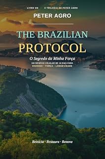 Livro The Brazilian Protocol: O Segredo da Minha Força — Um Reinício Celular de 14 Dias para Energia, Força e Longevidade (A Trilogia de Peter Agro Livro 1)