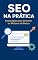 Livro SEO na Prática: Do Zero ao Topo do Google