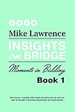 Insights on Bridge: Moments in Bidding by Mike Lawrence