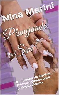 Livro Planejando o Sim: 10 Formas de Ganhar Dinheiro Online para o Nosso Futuro