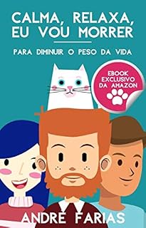 Livro Calma, Relaxa, Eu Vou Morrer.: Para diminuir o peso da vida.