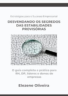 Livro Desvendando os Segredos das Estabilidades Provisórias: O guia completo e prático para RH, DP, líderes e donos de empresas