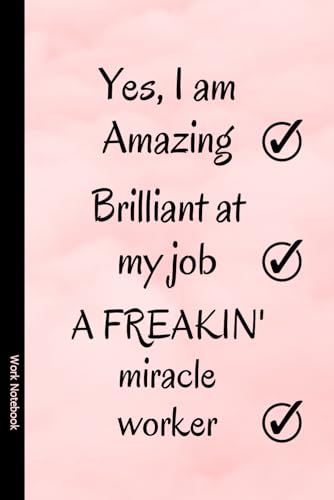 Yes, I am Amazing...: Work Notebook, Funny Office Gift for Women, Coworker, Boss, Secret Santa Gag Gift (Blank Lined Journal)