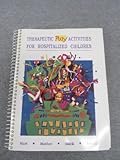 Therapeutic Play Activities for Hospitalized Children, Hart, Robyn H., 0801616360
