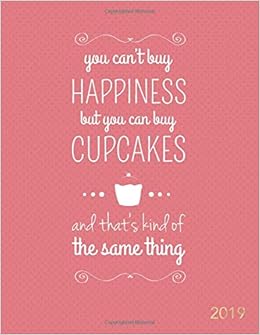 You Can't Buy Happiness but You Can Buy Cupcakes 2019: Weekly Monthly Planner | Inspirational Quotes, Goal Trackers + To Do Lists (Inspirational Planners), by Nifty Notebooks You Can't Buy Happiness but You Can Buy Cupcakes 2019: Weekly Monthly Planner | Inspirational Quotes, Goal Trackers + To Do Lists (Inspirational Planners), by Nifty Notebooks