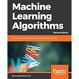Machine Learning Algorithms: Popular algorithms for data science and machine learning, 2nd Edition