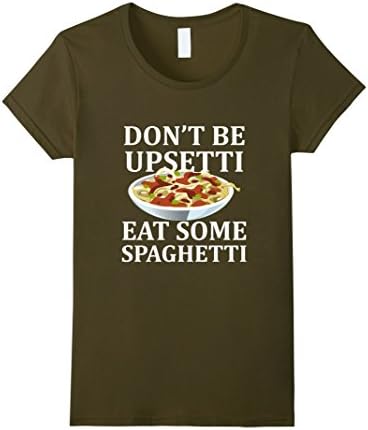 Women's Don't Be Upsetti Eat Some Spaghetti XL Olive