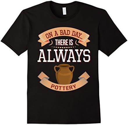 Men's On a Bad Day There is Always Pottery T-Shirt Large Black