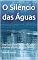 Livro O Silêncio das Águas: Um Guia para Encontrar Calma Interior em Um Mundo Revolto
