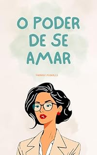 Livro O Poder de Se Amar: Uma Jornada de Autodescoberta e Transformação Feminina
