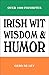 Irish Wit, Wisdom and Humor: The Complete Collection of Irish Jokes, One-Liners & Witty Sayings