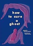 How to Cure a Ghost by Fariha Róisín, Monica Ramos