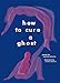 How to Cure a Ghost by Fariha Róisín, Monica Ramos