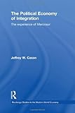 The Political Economy of Integration : The Experience of Mercosur, Cason, Jeffrey, 0415778859