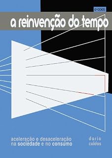 Livro A reinvenção do tempo: Aceleração e desaceleração na sociedade e no consumo