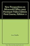 New Perspectives on Microsoft Office 2007 Premium Video Edition First Course, Edition: 2 by 