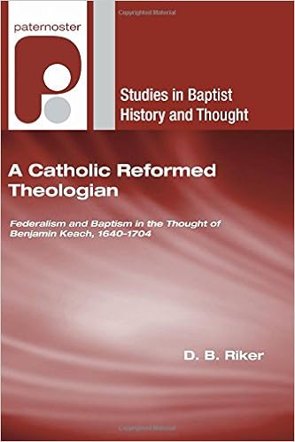 A Catholic Reformed Theologian Federalism And Baptism In The Thought Of Benjamin Keach 1640 1704 Studies In Baptist History And Thought Riker D B 9781608994519 Amazon Com Books