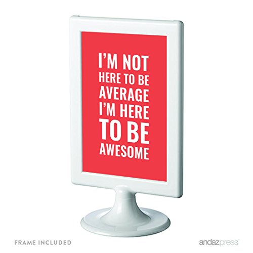 Andaz Press Motivational Framed Desk Art, I m Not Here To Be Average, I m Here To Be Awesome, 4x6-inch Inspirational Success Quotes Office Home Wall Art Gift Print, 1-Pack, Includes Frame