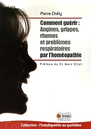 Comment guérir angine, grippe, rhumes, problèmes respiratoires par l'homéopathie