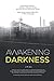 Awakening Darkness: Elgin State Hospital 1969-1972 A Rite of Passage (Ceremonial MemoirTM Amidst a M by J. M. Seis