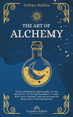 Alchemy For Beginners: Discover the Magic and Mystery of the