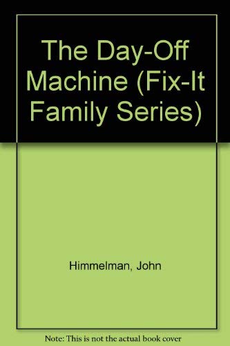 The Day-Off Machine (FIX-IT FAMILY SERIES)