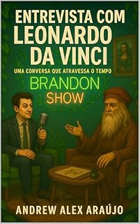 Livro A ENTREVISTA COM LEONARDO DA VINCI: O Homem que Escrevia com as Duas Mãos e Pensava com Três