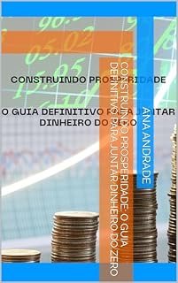 Livro Construindo Prosperidade: O Guia Definitivo para Juntar Dinheiro do Zero