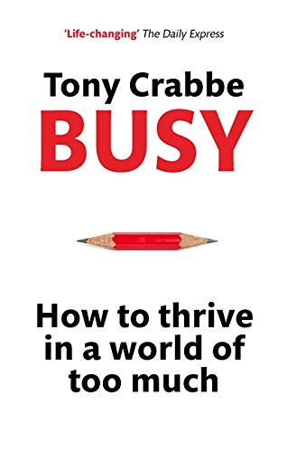 Busy: How to Thrive in a World of Too Much, by Tony Crabbe
