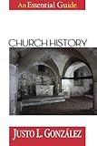 Church History: An Essential Guide, Justo L. Gonzalez, 0687016118